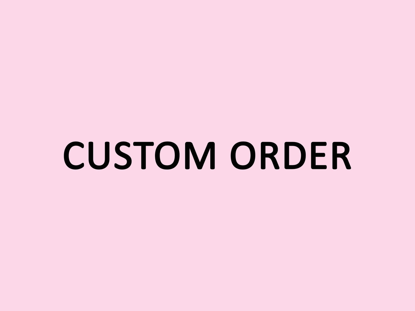CUSTOM ORDER